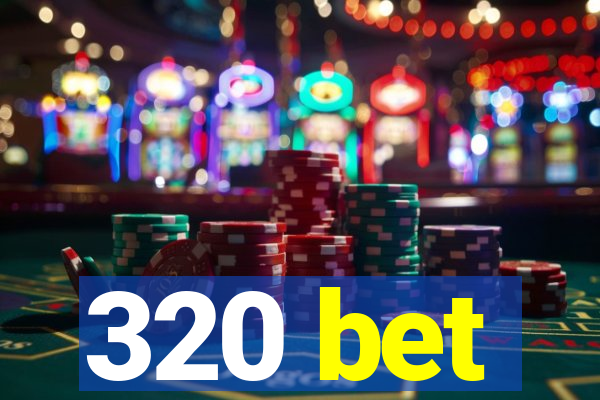 320 bet